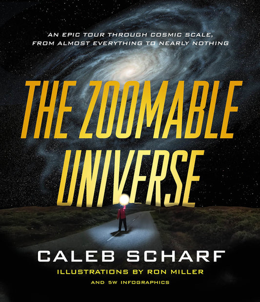 Zoomable Universe: An Epic Tour Through Cosmic Scale, from Almost Everything to Nearly Nothing