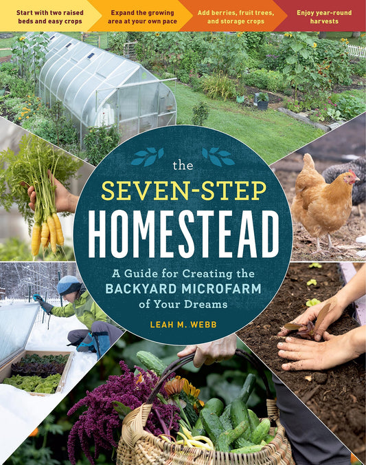 Seven-Step Homestead: A Guide for Creating the Backyard Microfarm of Your Dreams
