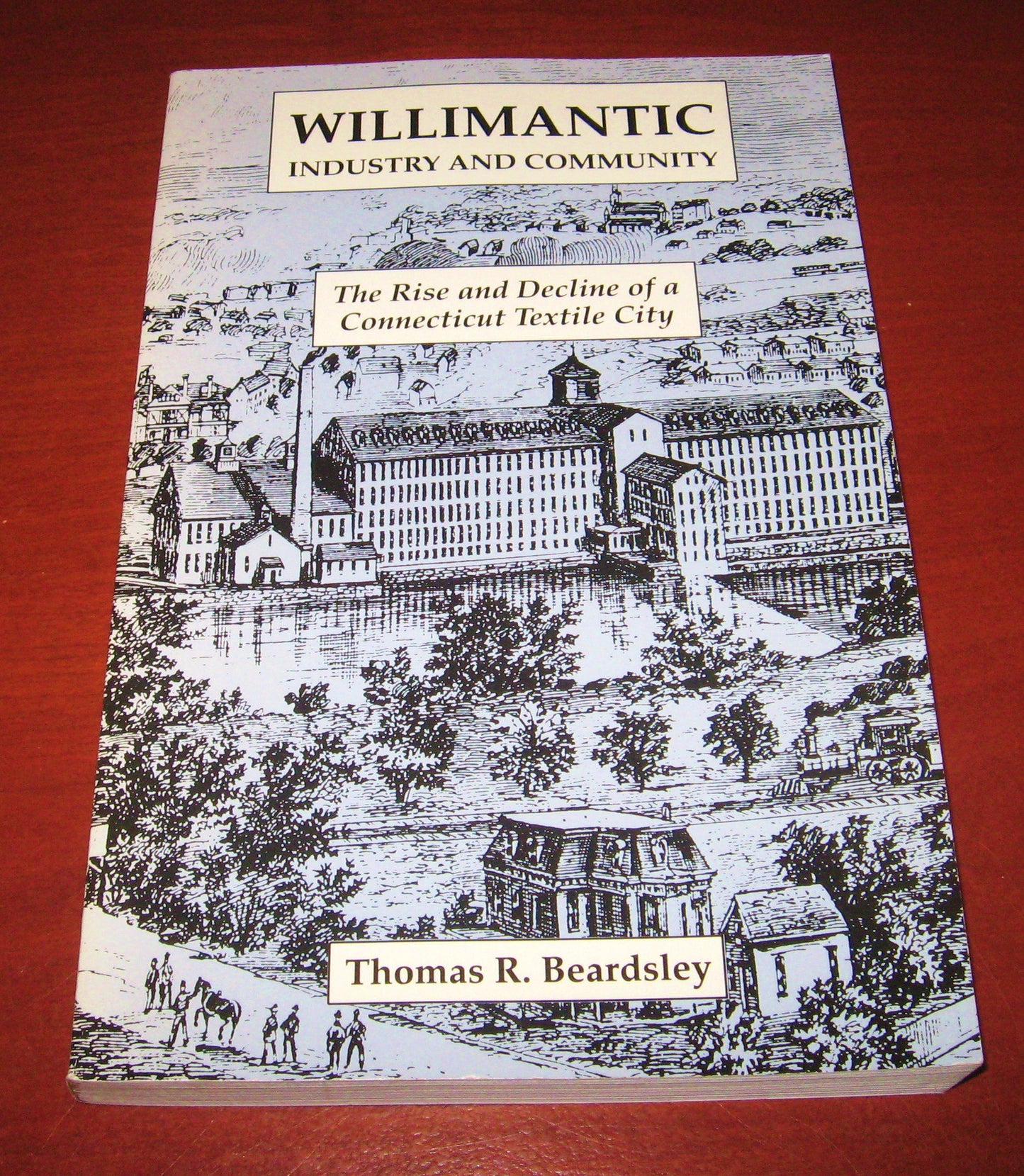 Willimantic: Industry and Community: The Rise and Decline of a Connecticut Textile City book cover