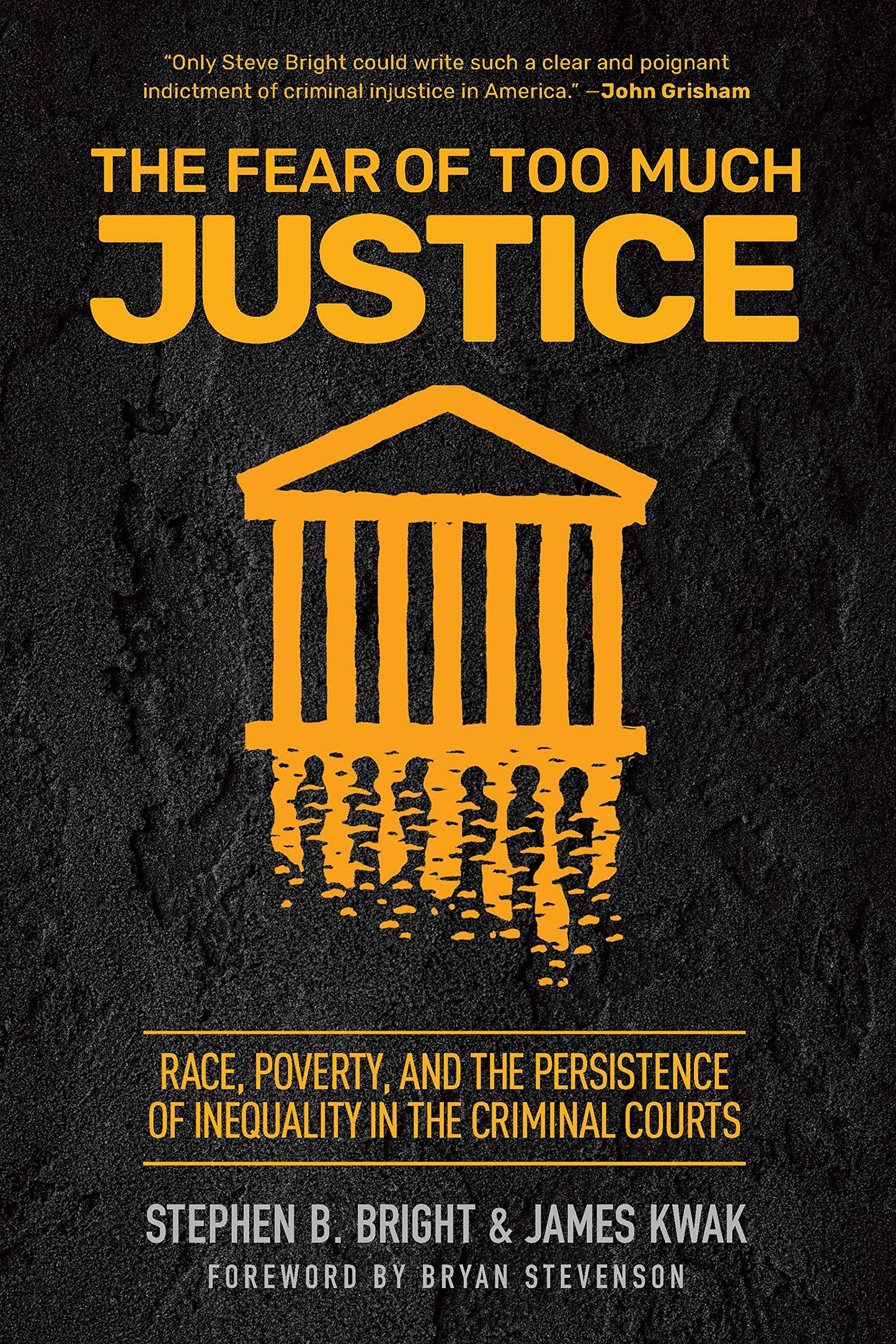 Fear of Too Much Justice: Race, Poverty, and the Persistence of Inequality in the Criminal Courts