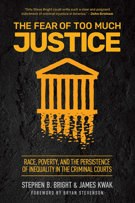 Fear of Too Much Justice: Race, Poverty, and the Persistence of Inequality in the Criminal Courts