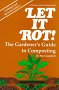 Let It Rot! the Gardener's Guide to Composting (Down-to-Earth Book)