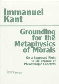 Grounding for the Metaphysics of Morals: With on a Supposed Right to Lie Because of Philanthropic Concerns (Third Edition,3)