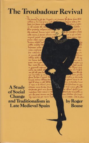 The Troubadour Revival: a Study of Social Change and Traditionalism in Late Medieval Spain