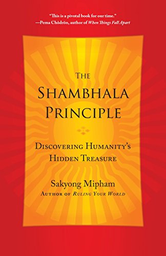 Shambhala Principle: Discovering Humanity's Hidden Treasure