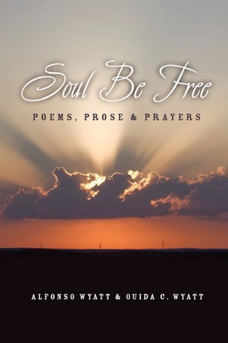 Soul Be Free: Poems, Prose & Prayers