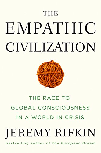 Empathic Civilization: The Race to Global Consciousness in a World in Crisis