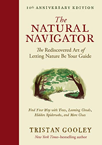 Natural Navigator, Tenth Anniversary Edition: The Rediscovered Art of Letting Nature Be Your Guide
