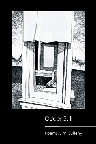 Odder Still: Poems: Jim Culleny