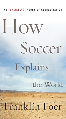 How Soccer Explains the World: An Unlikely Theory of Globalization