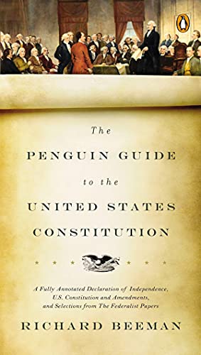 Penguin Guide to the United States Constitution: A Fully Annotated Declaration of Independence, U.S. Constitution and Amendments, and Selections from