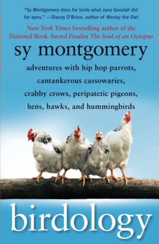 Birdology: Adventures with Hip Hop Parrots, Cantankerous Cassowaries, Crabby Crows, Peripatetic Pigeons, Hens, Hawks, and Humming