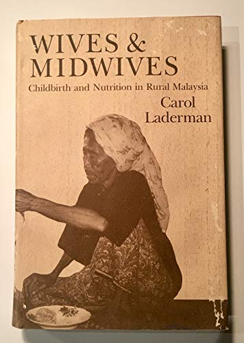 Wives and midwives: Childbirth and nutrition in rural Malaysia (Comparative studies of health systems and medical care)