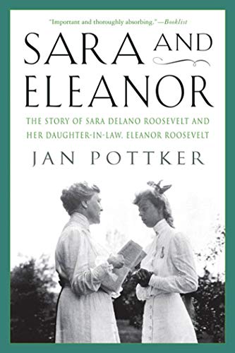 Sara and Eleanor: The Story of Sara Delano Roosevelt and Her Daughter-In-Law, Eleanor Roosevelt