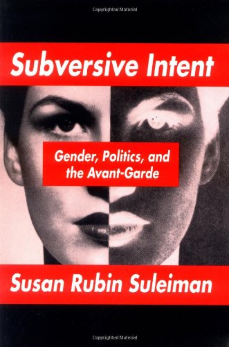 Subversive Intent: Gender, Politics, and the Avant-Garde (Revised)