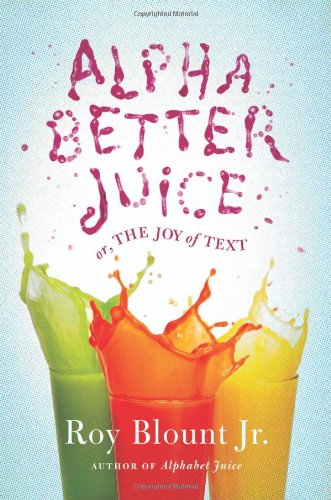 Alphabetter Juice: Or, the Joy of Text
