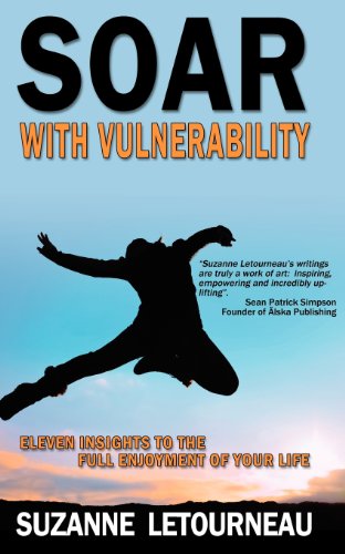 Soar with Vulnerability - Eleven Insights to the Full Enjoyment of Your Life