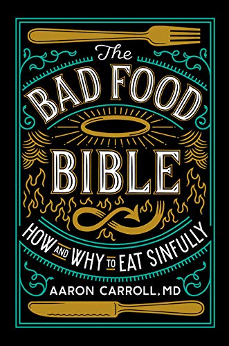 Bad Food Bible: How and Why to Eat Sinfully