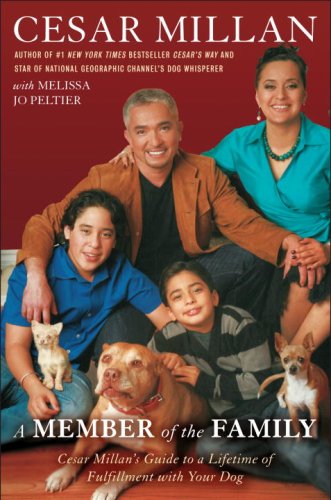 Member of the Family: Cesar Millan's Guide to a Lifetime of Fulfillment with Your Dog