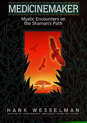Medicinemaker: Mystic Encounters On The Shaman's Path