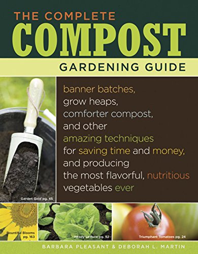 Complete Compost Gardening Guide: Banner Batches, Grow Heaps, Comforter Compost, and Other Amazing Techniques for Saving Time and Money, and Producing