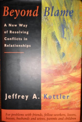 Beyond Blame: A New Way of Resolving Conflicts in Relationships