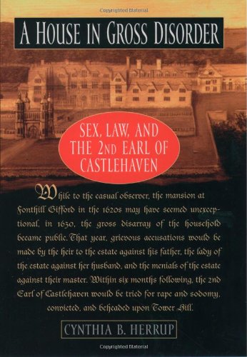 House in Gross Disorder: Sex, Law, and the 2nd Earl of Castlehaven