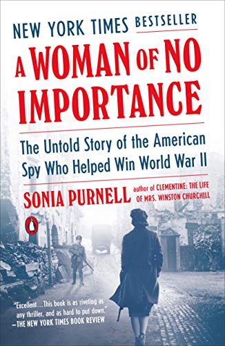Woman of No Importance: The Untold Story of the American Spy Who Helped Win World War II