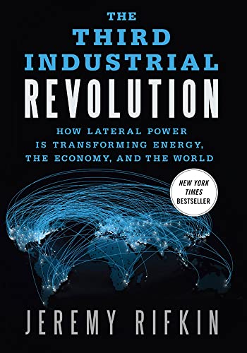 Third Industrial Revolution: How Lateral Power Is Transforming Energy, the Economy, and the World