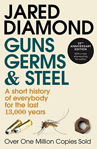 Guns, Germs and Steel: A Short History of Everybody for the Last 13,000 Years (Revised)