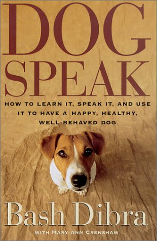 Dogspeak: How to Learn It, Speak It, and Use It to Have a Happy, Healthy, Well-Behaved Dog