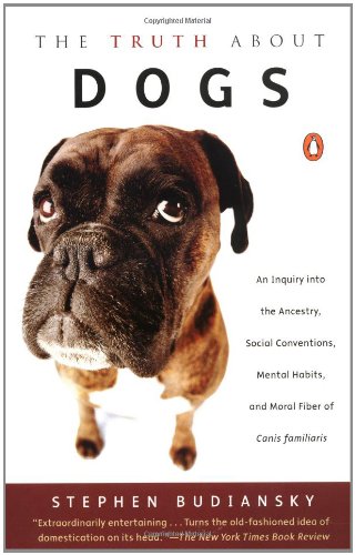 Truth about Dogs: An Inquiry Into Ancestry Social Conventions Mental Habits Moral Fiber Canis Fami