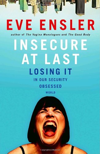 Insecure at Last: Losing It in Our Security-Obsessed World