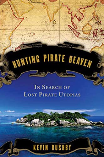Hunting Pirate Heaven: In Search of Lost Pirate Utopias (2. Aufl. and Revised)