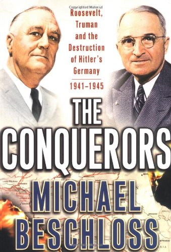 Conquerors: Roosevelt, Truman, and the Destruction of Hitler's Germany, 1941-1945