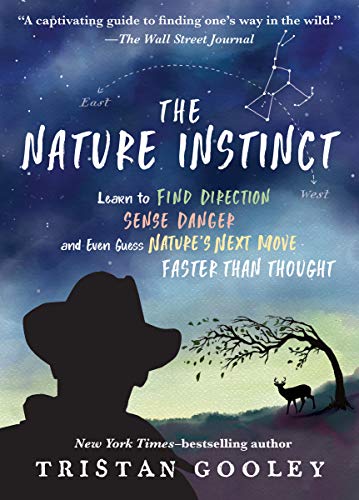 Nature Instinct: Learn to Find Direction, Sense Danger, and Even Guess Nature's Next Move--Faster Than Thought