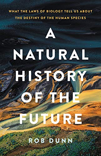 Natural History of the Future: What the Laws of Biology Tell Us about the Destiny of the Human Species