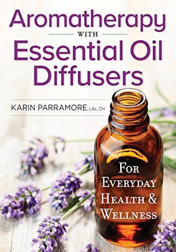 Aromatherapy with Essential Oil Diffusers: For Everyday Health and Wellness
