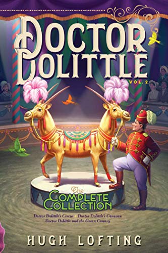 Doctor Dolittle the Complete Collection, Vol. 2: Doctor Dolittle's Circus; Doctor Dolittle's Caravan; Doctor Dolittle and the Green Canaryvolume 2 (Bi