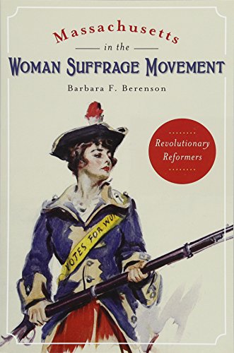 Massachusetts in the Woman Suffrage Movement: Revolutionary Reformers