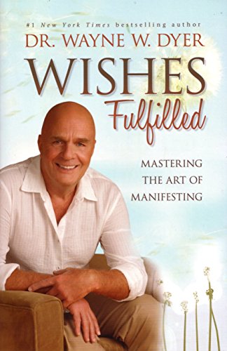 Wishes Fulfilled: Mastering the Art of Manifesting