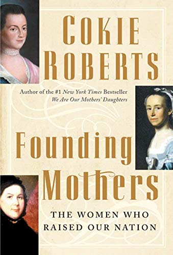 Founding Mothers: The Women Who Raised Our Nation