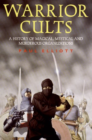 Warrior Cults: A History of Magical, Mystical and Murderous Organizations