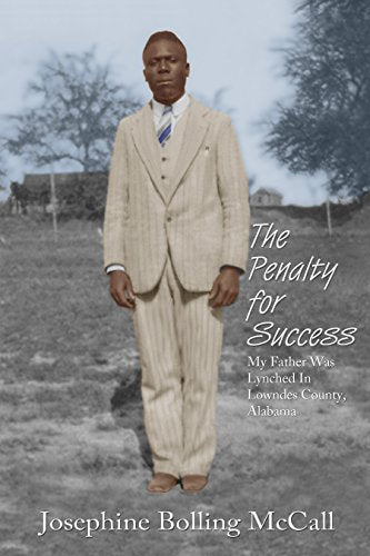 The Penalty for Success:my Father Was Lynched in Lowndes County, Alabama