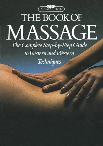 Book of Massage: The Complete Step-By-Step Guide to Eastern and Western Techniques