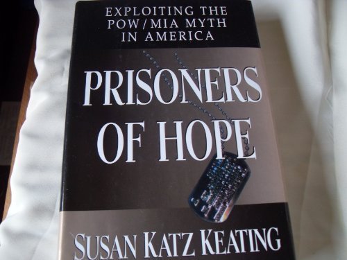 Prisoners of Hope:: Exploiting the POW/MIA Myth in America