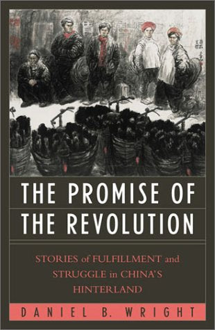 Promise of the Revolution: Stories of Fulfillment and Struggle in China's Hinterland