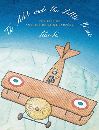 Pilot and the Little Prince: The Life of Antoine de Saint-Exupéry