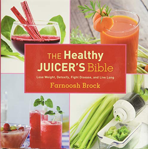 Healthy Juicer's Bible: Lose Weight, Detoxify, Fight Disease, and Live Long