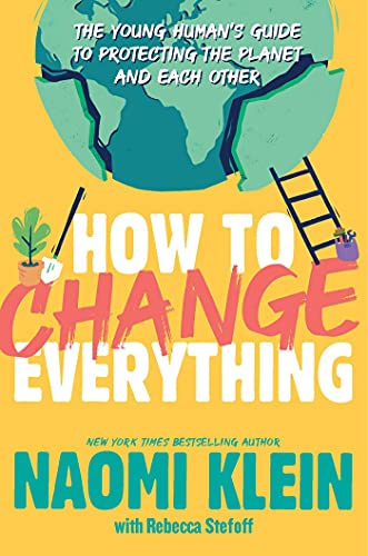 How to Change Everything: The Young Human's Guide to Protecting the Planet and Each Other (Reprint)